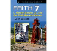 Faith 7: L. Gordon Cooper, Jr., and the Final Mercury Mission (Springer Praxis Books)