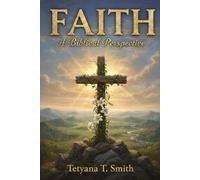 Faith: A Biblical Perspective: A Comprehensive Study of Biblical Faith