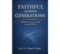 Faith Across Generations: A Biblical Vision for Leadership, Legacy, and Mission