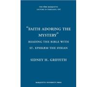 Faith Adoring the Mystery: Reading the Bible with St. Ephraem the Syrian (Arctic Visions) (Pere Marquette Theology Lecture)