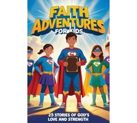 Faith Adventures For Kids: 25 Short Stories of God's Love and Strength