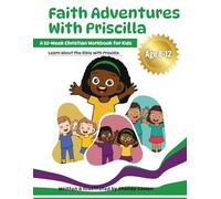 Faith Adventures with Priscilla: A 52-Week Christian Workbook for Kids (Faith Adventure Series)
