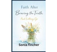 Faith After Braving the Truth And Letting Go: Holding hope, compassion, and integrity through change