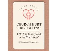 Faith After Church Hurt Devotional: A 21 Day Healing Journey Back to the Heart of God