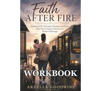 Faith After Fire: Finding God’s Strength, Healing, and Peace After Surviving the Flames of a Broken Marriage Workbook