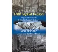 Faith Against Reason: Religious Reform and the British Chief Rabbinate, 1840-1990