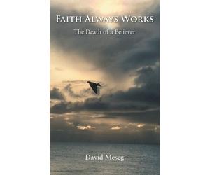 Faith Always Works : The Death of a Believer