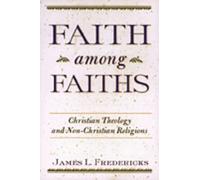 Faith among Faiths: Christian Theology and Non-Christian Religions