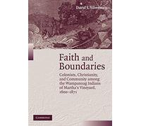 Faith and Boundaries: Colonists, Christianity, and Community Among the Wampanoag Indians of Martha's Vineyard, 1600-1871 (Studies in North American Indian History)