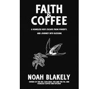 Faith and Coffee: A Homeless Kid's Escape from Poverty and Journey into Blessing