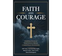 Faith and Courage: Inspirational Writings from Christian Pioneers