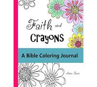 Faith and Crayons, A Bible Coloring Journal: Add a Little Color to Your Quiet Time!: Volume 1 (Faith and Crayons Christian Coloring Books)
