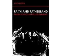 Faith and Fatherland: Parish Politics in Hitler's Germany