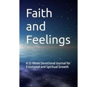 Faith and Feelings:: A 12-Week Devotional Journal for Emotional and Spiritual Growth