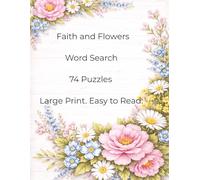 Faith and Flowers Word Search: A Peaceful Christian Puzzle Book for Relaxation, Reflection, and Stress Relief | Large Print Word Searches with Scripture-Inspired Words