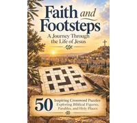 Faith and Footsteps: A Journey Through the Life of Jesus: 50 Inspiring Crossword Puzzles Exploring Biblical Figures, Parables, and Holy Places