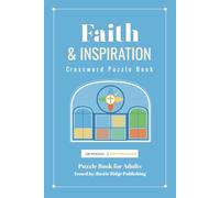 Faith and Inspiration Crossword Puzzle Book for Adults: 100 Puzzles Featuring Scripture, Bible Themes, Faith, Prayer, Spiritual Vocabulary, Grace, Hope and Christian Inspiration - With Solutions
