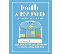 Faith and Inspiration Crossword Puzzle Book - Large Print Edition: 100 Large Print Puzzles Featuring Scripture, Bible Themes, Faith, Prayer, Spiritual ... and Christian Inspiration - With Solutions