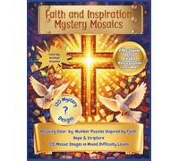 Faith and Inspiration Mystery Mosaics: Discover Hidden Christian Images Through Peaceful Color-by-Number Puzzles. 120 Geometric Mosaic Images in Mixed Difficulty Levels. (Holiday Mystery Mosaics)