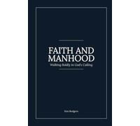Faith and Manhood: Walking Boldly in God's Calling