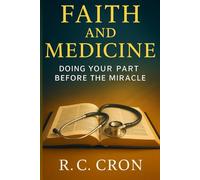 Faith and Medicine: Doing Your Part Before the Miracle