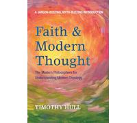 Faith and Modern Thought: The Modern Philosophers for Understanding Modern Theology
