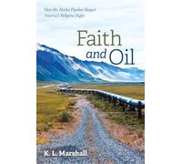 Faith and Oil: How the Alaska Pipeline Shaped America's Religious Right