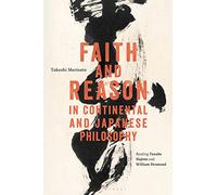 Faith and Reason in Continental and Japanese Philosophy: Reading Tanabe Hajime and William Desmond