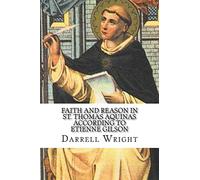 Faith and Reason in St. Thomas Aquinas According to Etienne Gilson: An Introduction to Christian Philosophy