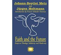 Faith and the Future: Essays on Theology, Solidarity, and Modernity (Concilium Series)