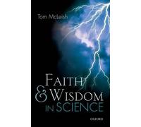 Faith and Wisdom in Science by Tom McLeish - 9780198757559