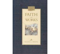 Faith And Works (Sermons And Articles By Ellen G. White)