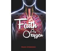 Faith as Oxygen: How to Trust God, Walk Not by Sight, and Grow Strong in Your Relationship with Him