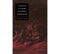 Faith as Theme in Mark's Narrative – Society for New Testament Studies Monograph No. 64