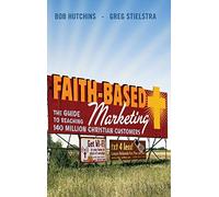 Faith-Based Marketing: The Guide to Reaching 140 Million Christian Customers