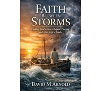 Faith Between Storms: Finding God’s Grace Before, During, and After Life’s Trials