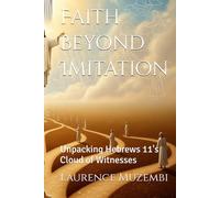Faith Beyond Imitation: Unpacking Hebrews 11's Cloud of Witnesses