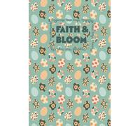 Faith & Bloom: Aesthetic Daily Planner, Journal & Gift Idea for Organized Girls