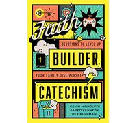 Faith Builder Catechism: Devotions to Level Up Your Family Discipleship