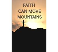 Faith Can Move Mountains: A Daily Space to Pray Boldly, Walk Courgeously, and Face Your Challenges with Unshakable Belief.