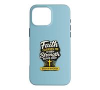 Faith Carries Me When Strength Runs Out Christian Design Case for iPhone 16 Pro Max
