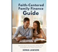 FAITH-CENTERED FAMILY FINANCE GUIDE: Biblical Principles for Managing Money, Building Wealth, and Strengthening Your Family’s Financial Future (Family Budget & Money Lessons Series)