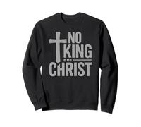 Faith Christian Saying No King But Christ Cross Religious Sweatshirt