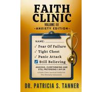Faith Clinic Volume III Anxiety Edition: Anxious, Overthinking And Still Pretending I Am Ok