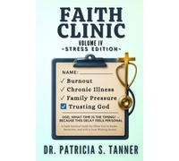 Faith Clinic Volume IV Stress Edition: A Faith Survival Guide For When You're Broke, Burnt Out, And Still In Your Waiting Season