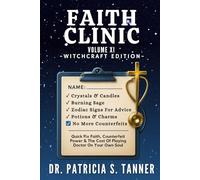 Faith Clinic Volume XI Witchcraft Edition: Quick Fix Faith, Counterfeit Power & The Cost Of Playing Doctor On Your Own Soul: 11