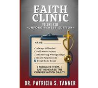 Faith Clinic Volume XXII Unforgiveness Edition: I Forgave Them, I Just Rehearse the Conversation Daily