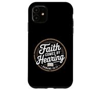 Faith Comes By Hearing Romans 10 17 Christian Case for iPhone 11
