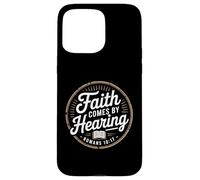 Faith Comes By Hearing Romans 10 17 Christian Case for iPhone 15 Pro Max