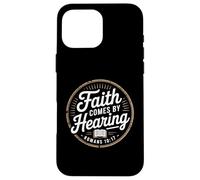 Faith Comes By Hearing Romans 10 17 Christian Case for iPhone 16 Pro Max